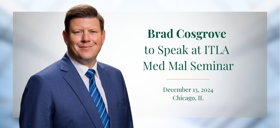 Brad Cosgrove to Speak at ITLA Med Mal Seminar