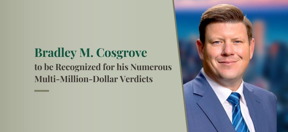 Bradley M. Cosgrove to be Recognized for his Numerous Multi-Million-Dollar Verdicts