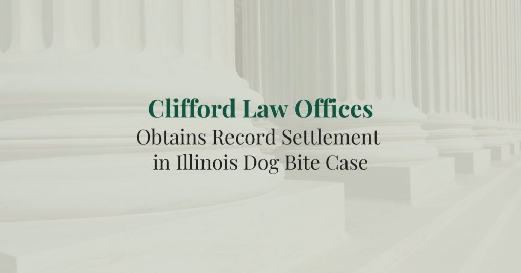 Clifford Law Offices Obtains Record Settlement in Illinois in Dog Bite Case