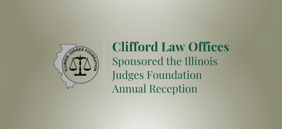 Clifford Law Offices Sponsored The Illinois Judges Foundation Annual Reception