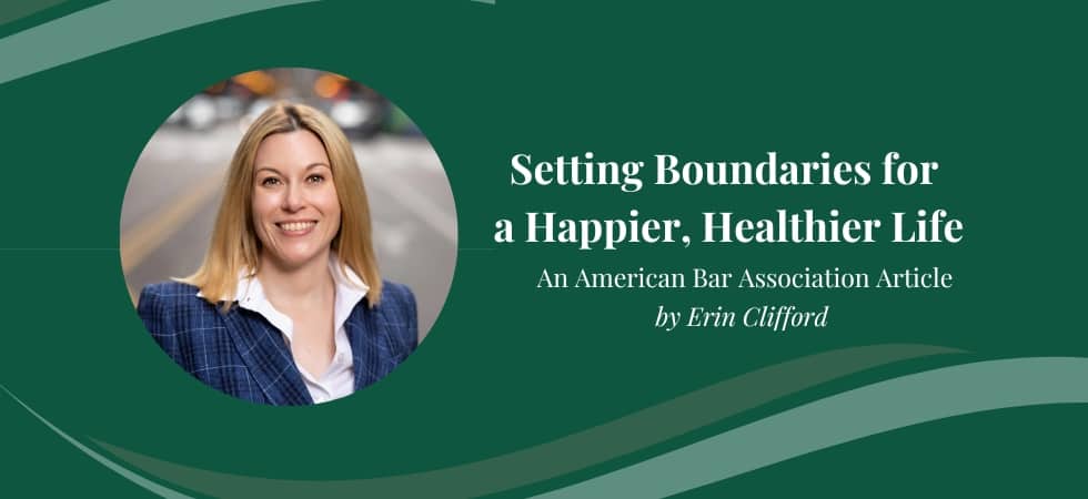 Erin Clifford of Clifford Law Offices Writes Article for ABA on Setting Boundaries for a Happier, Healthier Life