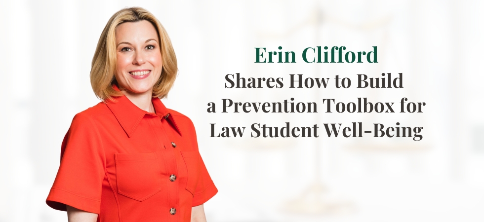 Erin Clifford Shares How to Build a Prevention Toolbox for Law Student Well-Being