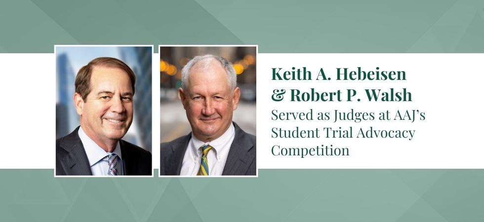 Keith A. Hebeisen and Robert P. Walsh Served as Judges at AAJs Student Trial Advocacy Competition