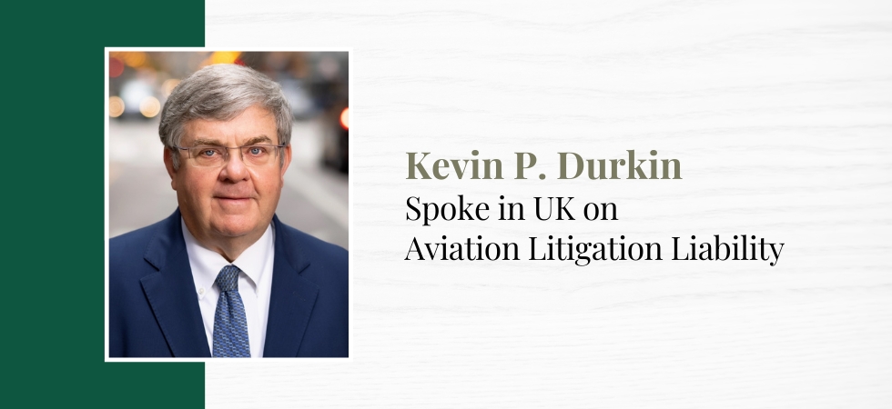 Kevin Durkin Spoke in UK on Aviation Litigation Liability