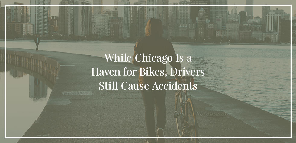 While Chicago Is a Haven For Bikes Drivers Still Cause Accidents