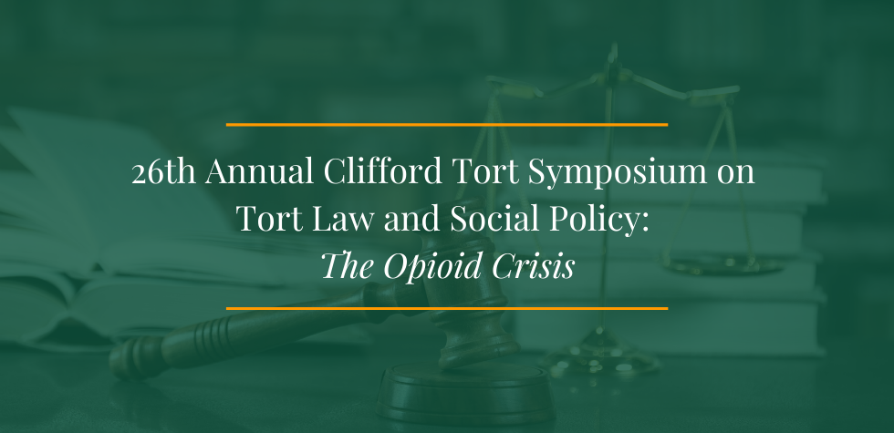 26th annual clifford law symposium on tort law and social policy the opioid crisis