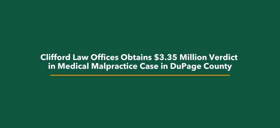 Clifford Law Offices Obtains $3.35 Million Verdict in Medical Malpractice Case in DuPage County