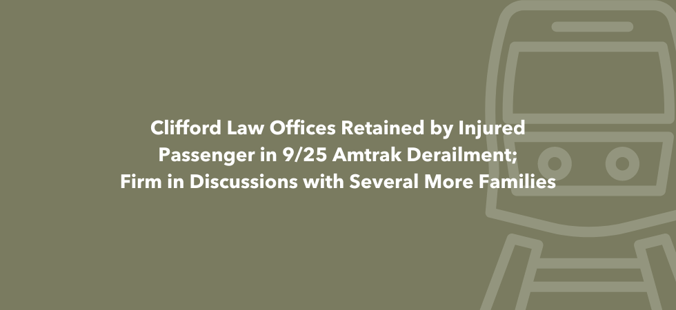 Clifford Law Offices Retained by Injured Passenger in 9/25 Amtrak Derailment; Firm in Discussions with Several More Families