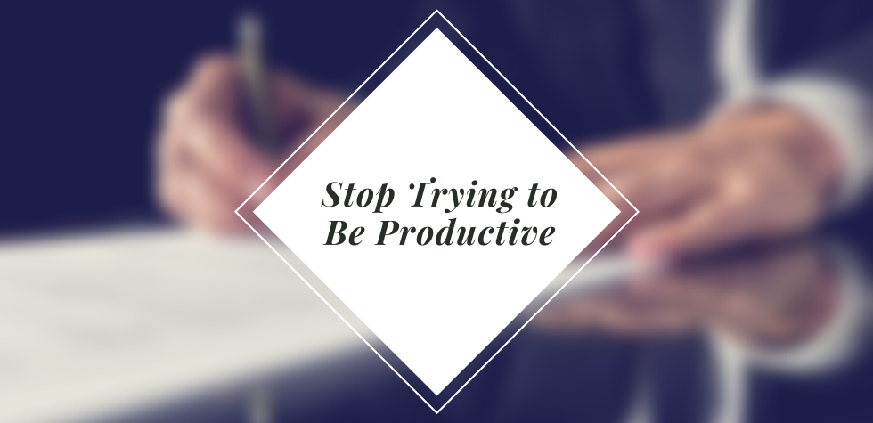 Stop_Trying_to_be_Productive