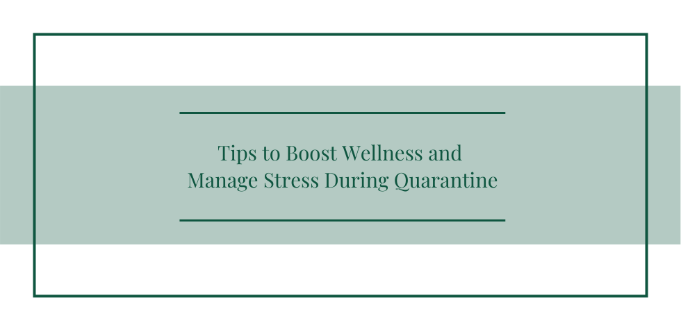 tips to boost wellness and manage stress during quarantine