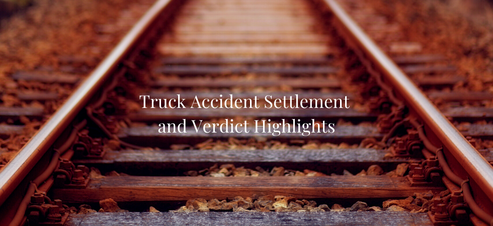 Truck Accident Settlement and Verdict Highlights