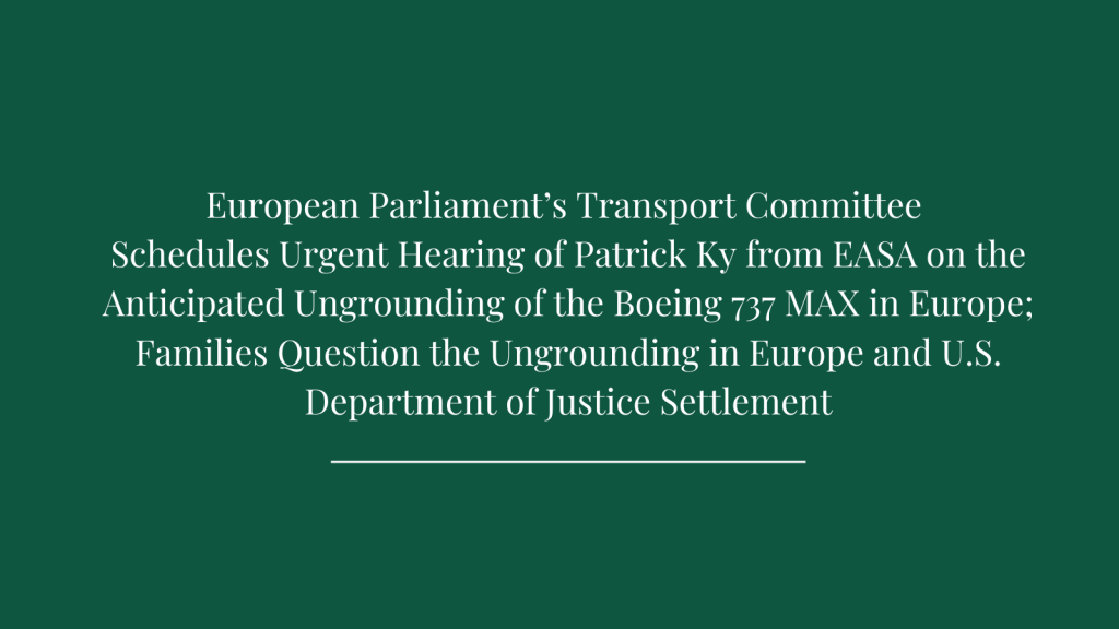 European Parliament’s Transport Committee Schedules Urgent Hearing of Patrick Ky from EASA on the Anticipated Ungrounding of the Boeing 737 MAX in Europe; Families Question the Ungrounding in Europe and U.S. Department of Justice Settlement