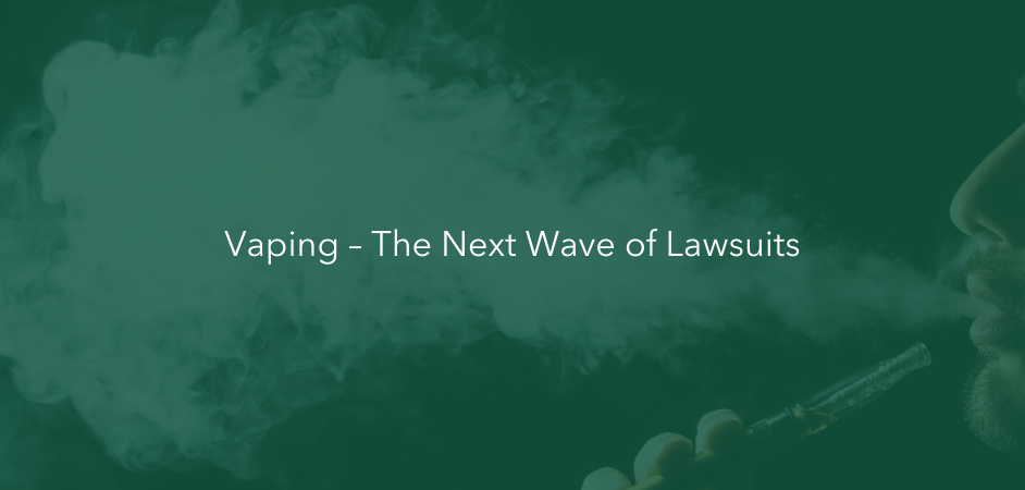 Vaping – The Next Wave of Lawsuits