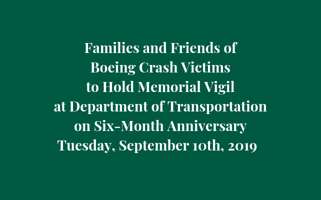 Families and Friends of Boeing Crash Victims to Hold Memorial Vigil at Department of Transportation on Six-Month Anniversary; Families Meeting with DOT Secretary 10 a.m. September 10th, 2019